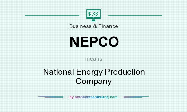 What does NEPCO mean? It stands for National Energy Production Company