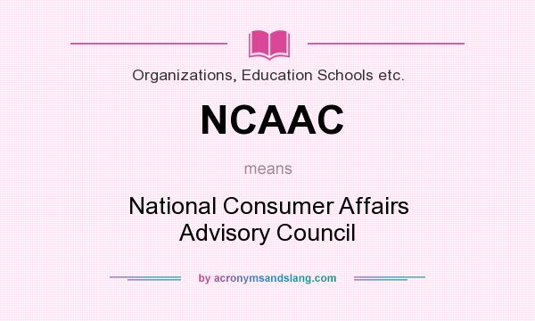 What does NCAAC mean? It stands for National Consumer Affairs Advisory Council