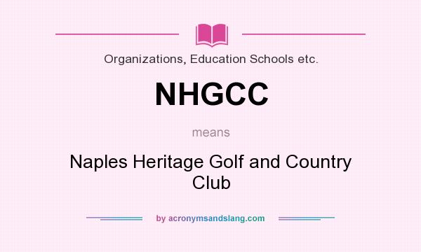 What does NHGCC mean? It stands for Naples Heritage Golf and Country Club