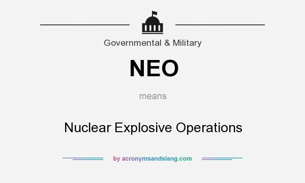 What does NEO mean? It stands for Nuclear Explosive Operations