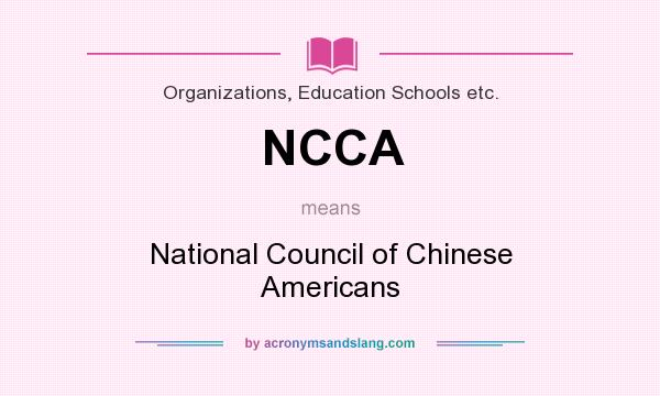 What does NCCA mean? It stands for National Council of Chinese Americans