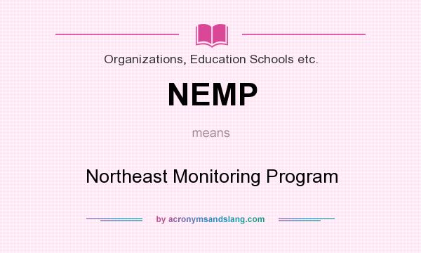 What does NEMP mean? It stands for Northeast Monitoring Program