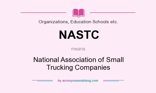 What does NASTC mean? It stands for National Association of Small Trucking Companies