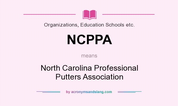 What does NCPPA mean? It stands for North Carolina Professional Putters Association