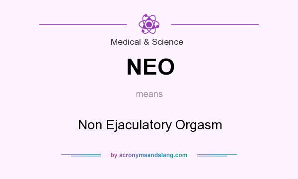 What does NEO mean? It stands for Non Ejaculatory Orgasm