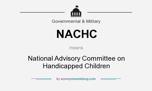 What does NACHC mean? It stands for National Advisory Committee on Handicapped Children