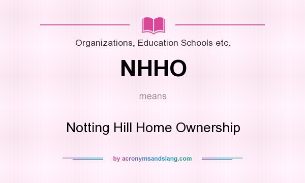 What does NHHO mean? It stands for Notting Hill Home Ownership
