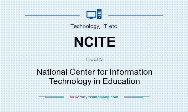 What does NCITE mean? It stands for National Center for Information Technology in Education