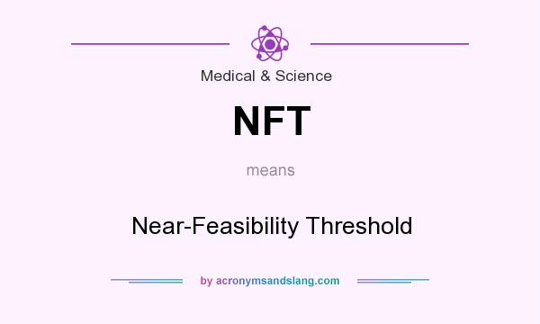 What does NFT mean? It stands for Near-Feasibility Threshold