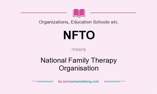 What does NFTO mean? It stands for National Family Therapy Organisation