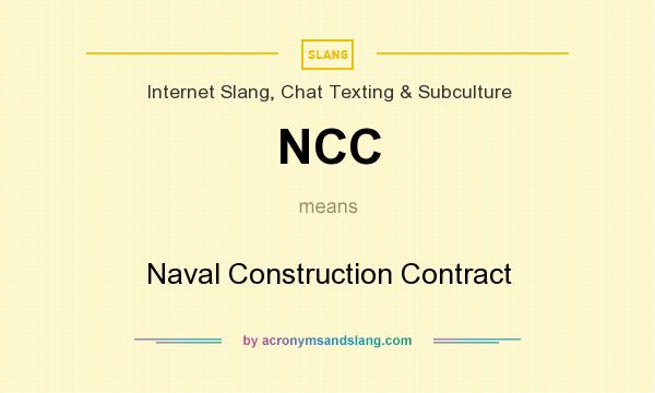 What does NCC mean? It stands for Naval Construction Contract