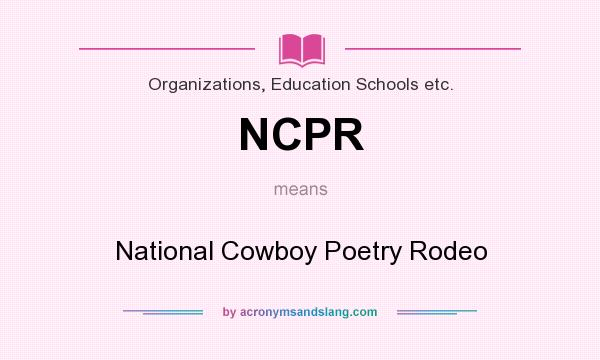 What does NCPR mean? It stands for National Cowboy Poetry Rodeo