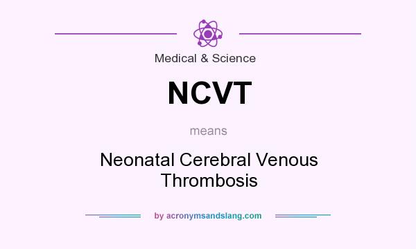 What does NCVT mean? It stands for Neonatal Cerebral Venous Thrombosis