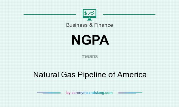 What does NGPA mean? It stands for Natural Gas Pipeline of America