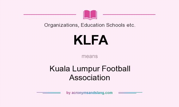 What does KLFA mean? It stands for Kuala Lumpur Football Association