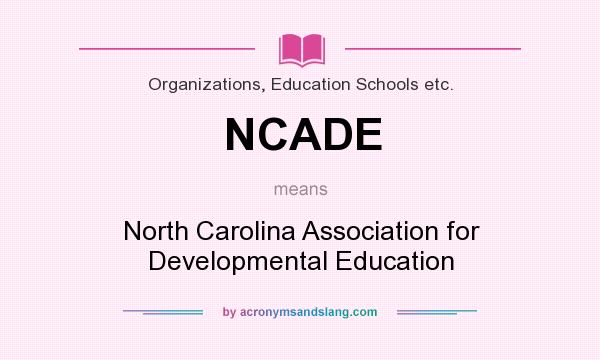 What does NCADE mean? It stands for North Carolina Association for Developmental Education