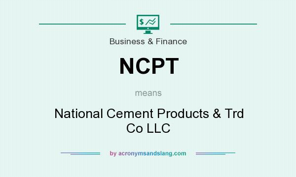 What does NCPT mean? It stands for National Cement Products & Trd Co LLC