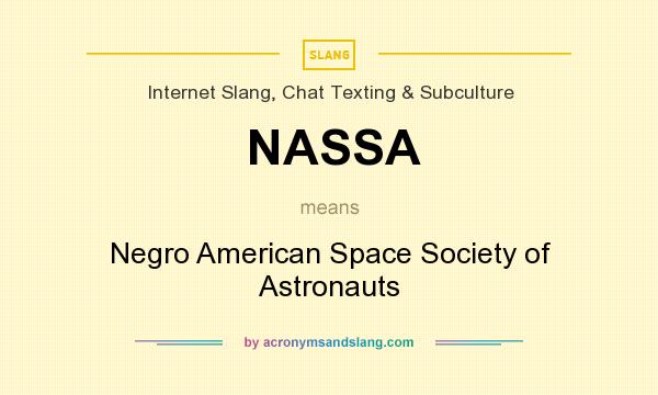 What does NASSA mean? It stands for Negro American Space Society of Astronauts