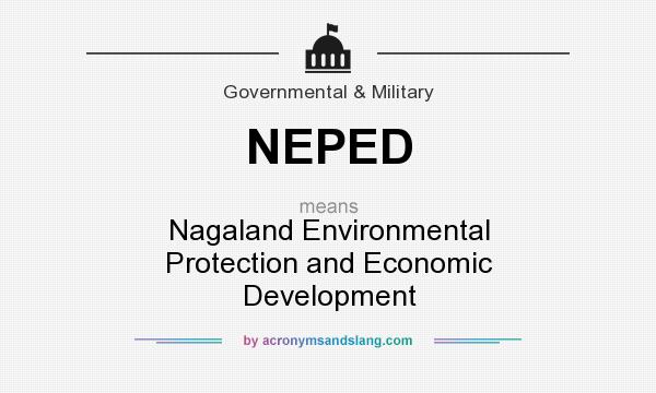 What does NEPED mean? It stands for Nagaland Environmental Protection and Economic Development