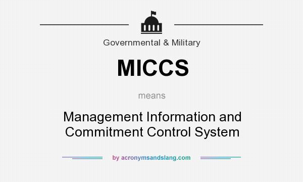 What does MICCS mean? It stands for Management Information and Commitment Control System