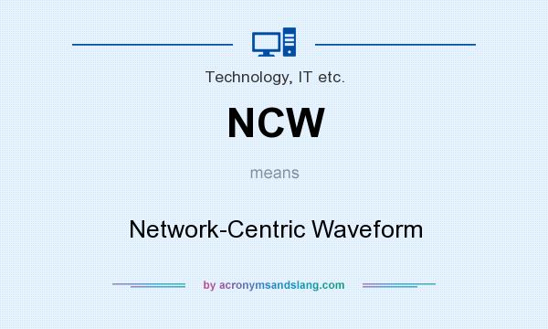 What does NCW mean? It stands for Network-Centric Waveform