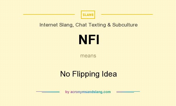 What does NFI mean? It stands for No Flipping Idea