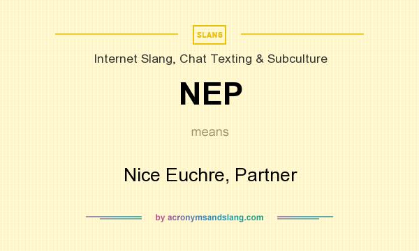 What does NEP mean? It stands for Nice Euchre, Partner