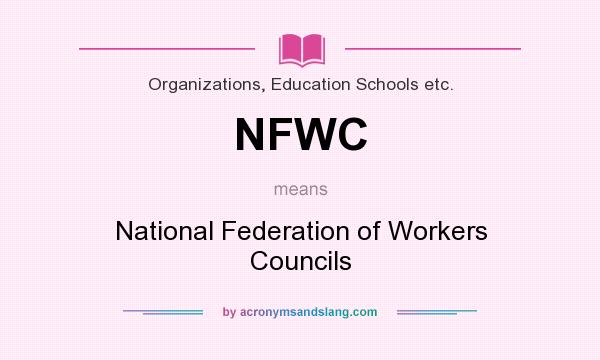 What does NFWC mean? It stands for National Federation of Workers Councils