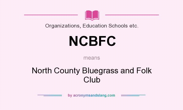 What does NCBFC mean? It stands for North County Bluegrass and Folk Club
