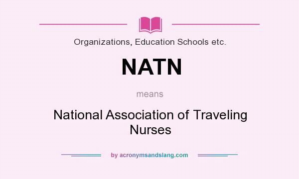 What does NATN mean? It stands for National Association of Traveling Nurses
