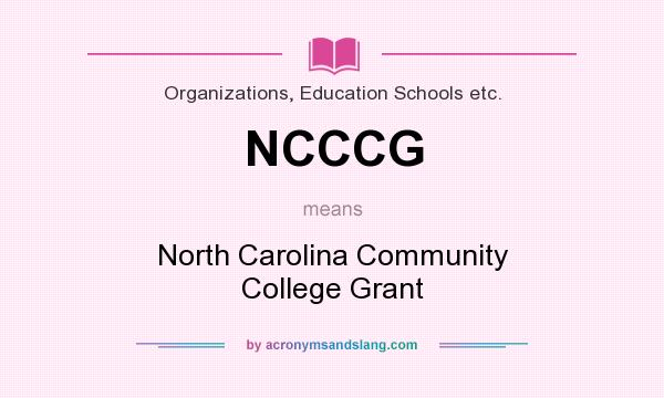 What does NCCCG mean? It stands for North Carolina Community College Grant