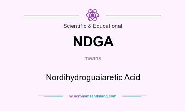 What does NDGA mean? It stands for Nordihydroguaiaretic Acid