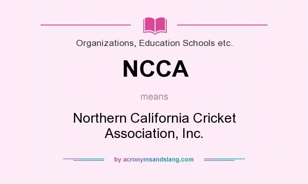 What does NCCA mean? It stands for Northern California Cricket Association, Inc.