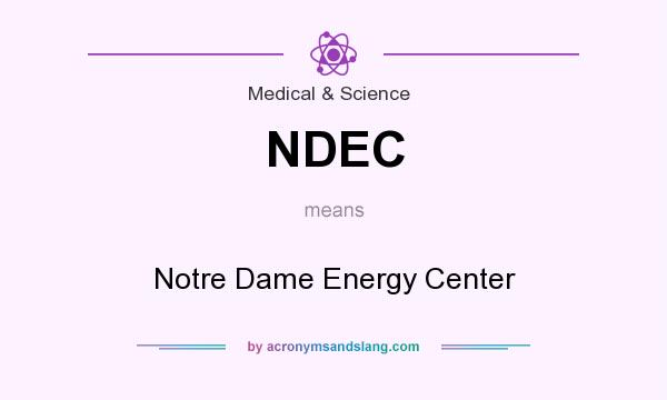 What does NDEC mean? It stands for Notre Dame Energy Center