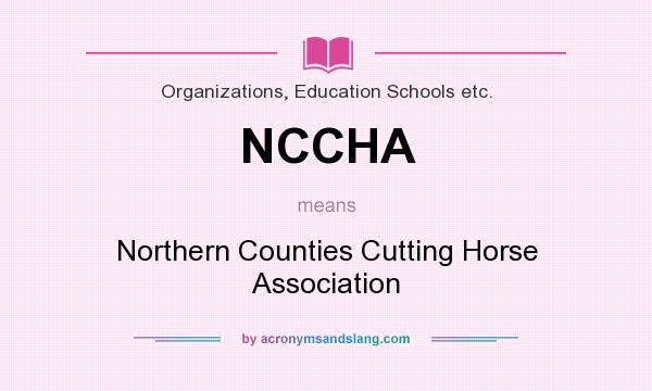 What does NCCHA mean? It stands for Northern Counties Cutting Horse Association