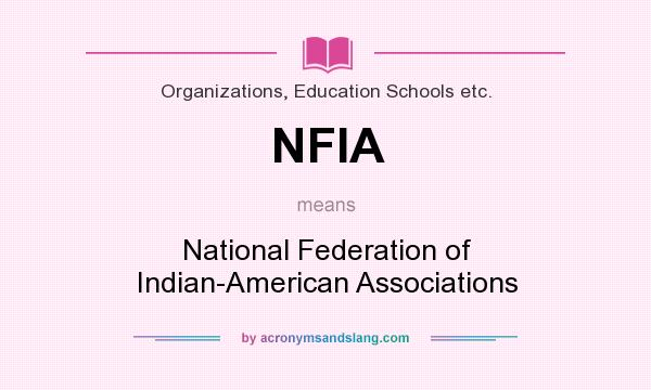 What does NFIA mean? It stands for National Federation of Indian-American Associations