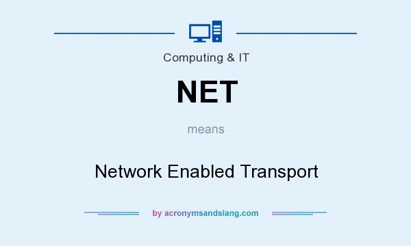 What does NET mean? It stands for Network Enabled Transport