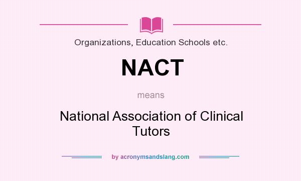 What does NACT mean? It stands for National Association of Clinical Tutors