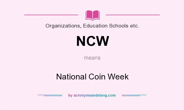 What does NCW mean? It stands for National Coin Week