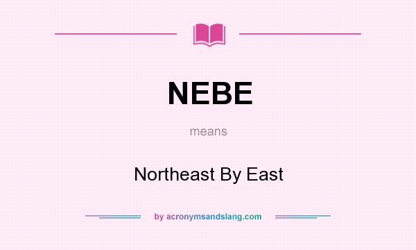 What does NEBE mean? It stands for Northeast By East