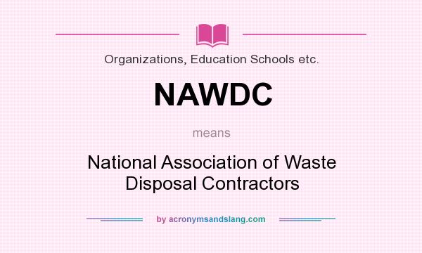 What does NAWDC mean? It stands for National Association of Waste Disposal Contractors