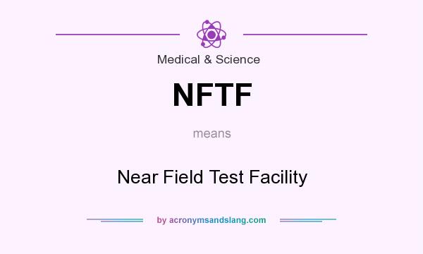 What does NFTF mean? It stands for Near Field Test Facility