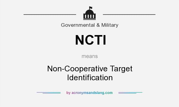What does NCTI mean? It stands for Non-Cooperative Target Identification
