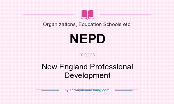 What does NEPD mean? It stands for New England Professional Development