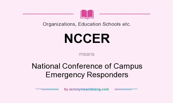 What does NCCER mean? It stands for National Conference of Campus Emergency Responders