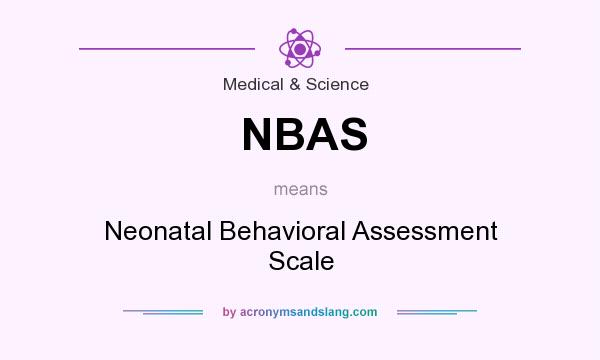 What does NBAS mean? It stands for Neonatal Behavioral Assessment Scale