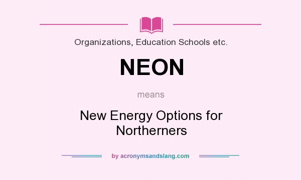 What does NEON mean? It stands for New Energy Options for Northerners