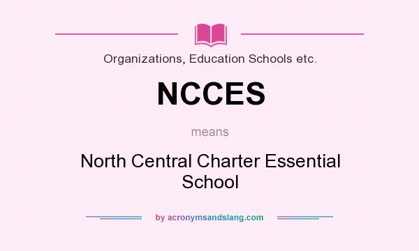 What does NCCES mean? It stands for North Central Charter Essential School