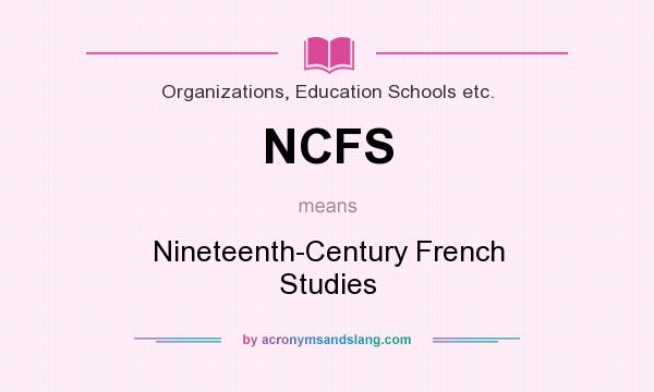 What does NCFS mean? It stands for Nineteenth-Century French Studies