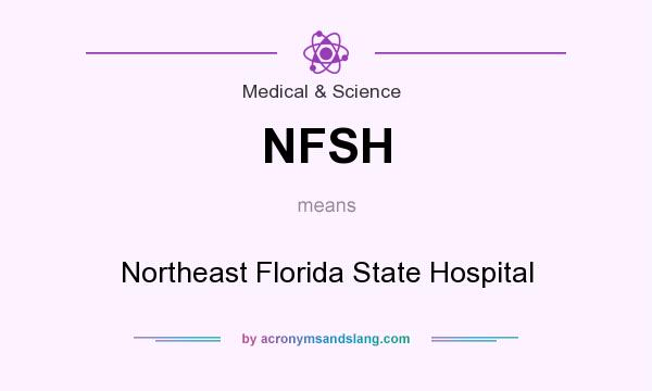 What does NFSH mean? It stands for Northeast Florida State Hospital